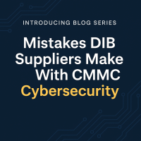 Digital Graphic Introducing The Blog Series "Mistakes DIB Suppliers Make With CMMC Cybersecurity," Featuring Bold Text On A Dark Tech-themed Background.