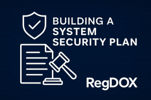 A professional digital graphic with a dark blue background and subtle circuit patterns. It features a white shield with a checkmark symbolizing security, alongside bold white text that reads "BUILDING A SYSTEM SECURITY PLAN." Below, there is an icon of a document and gavel representing compliance and regulation. The RegDOX logo appears prominently in the lower right corner, emphasizing the brand's role in secure information management.